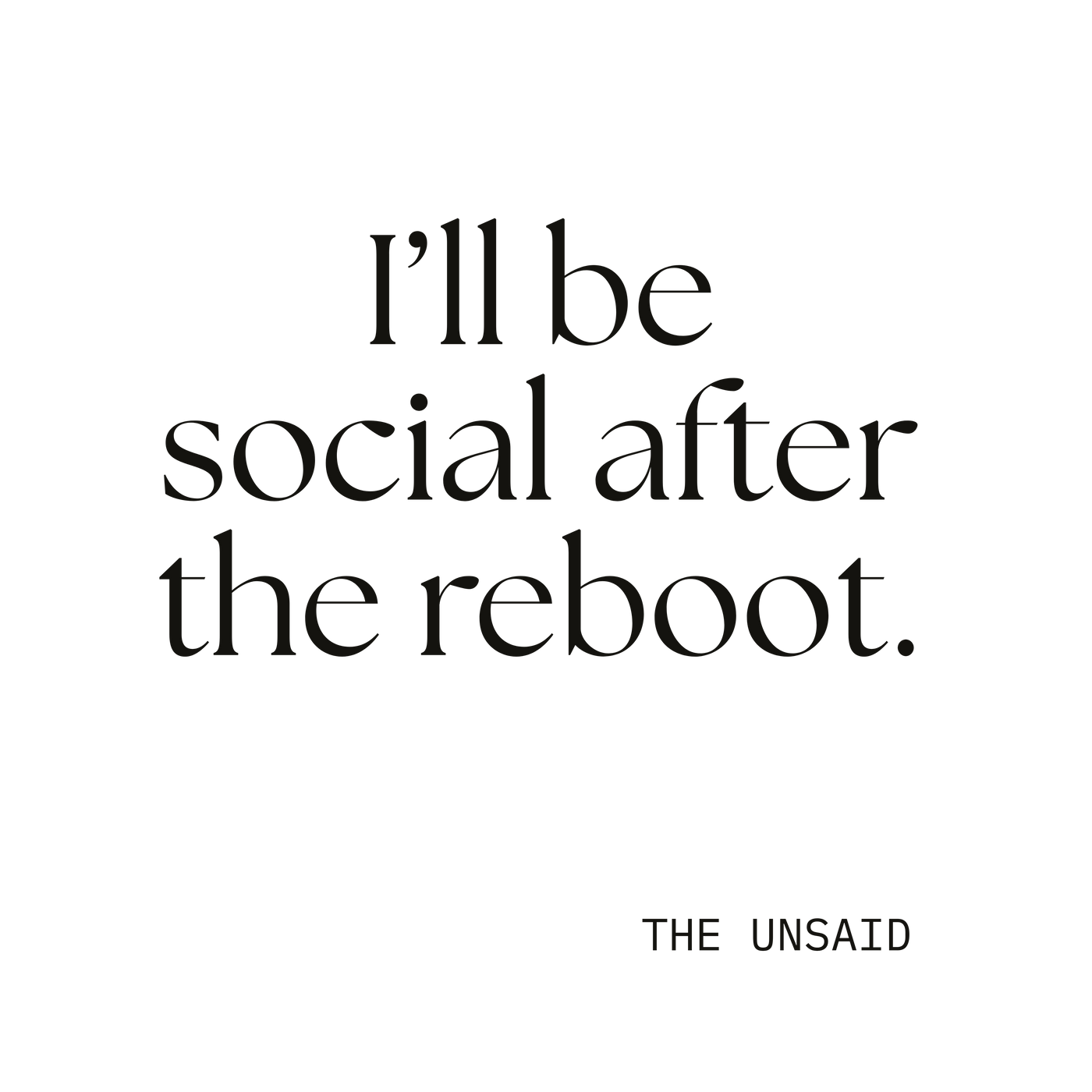 I’ll be social after the reboot.
