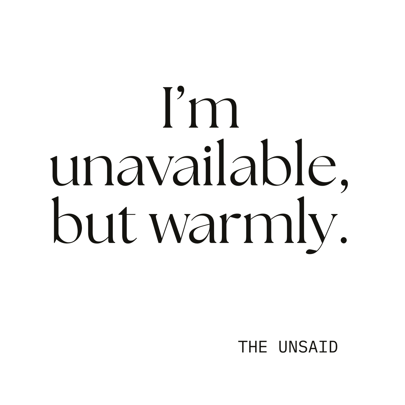 I’m unavailable, but warmly.