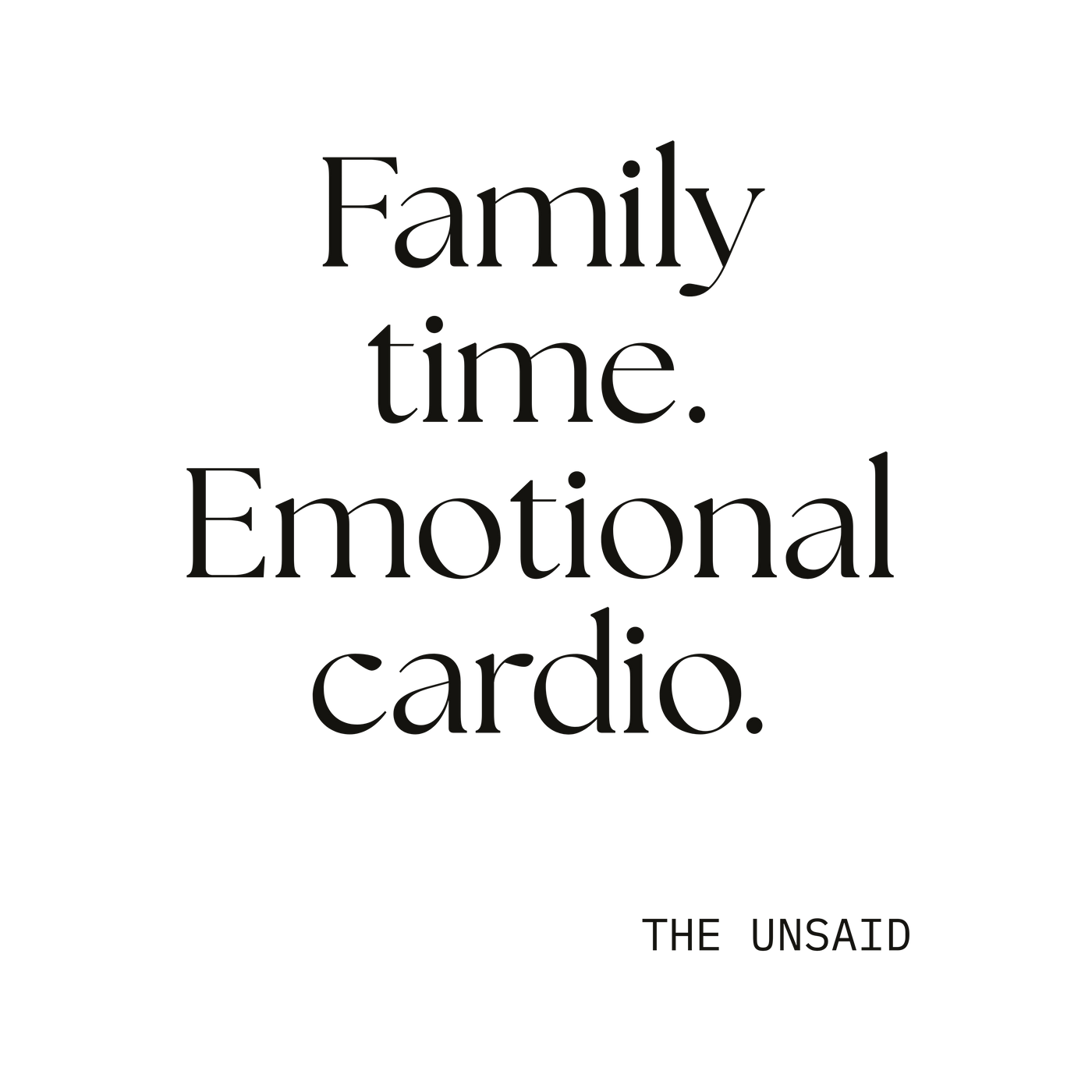 Family time. Emotional cardio.