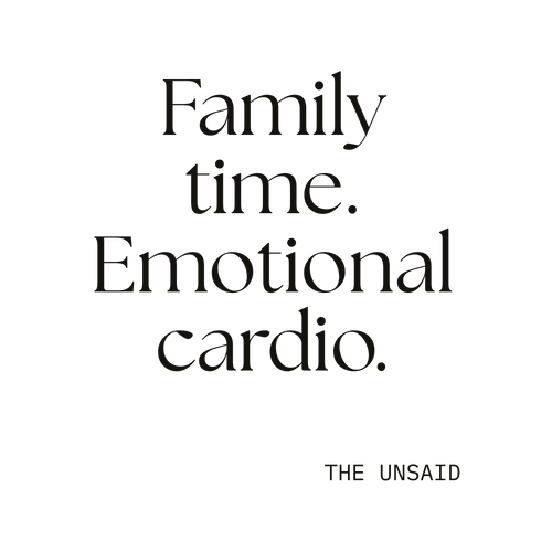 Family time. Emotional cardio.