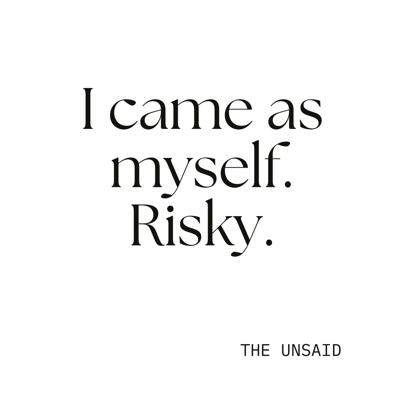 I came as myself. Risky.
