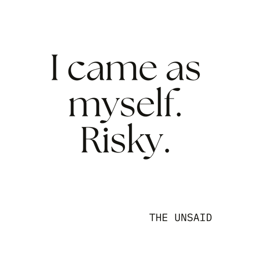 I came as myself. Risky.