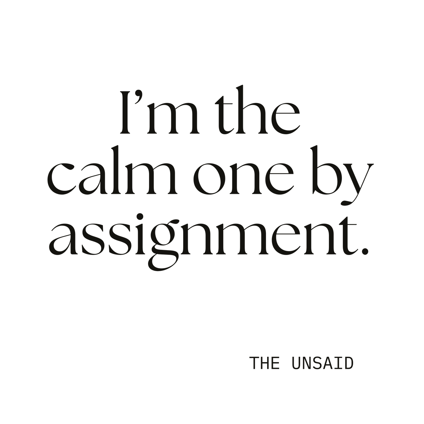 I’m the calm one by assignment.