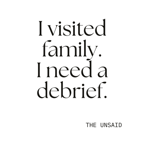 I visited family. I need a debrief.