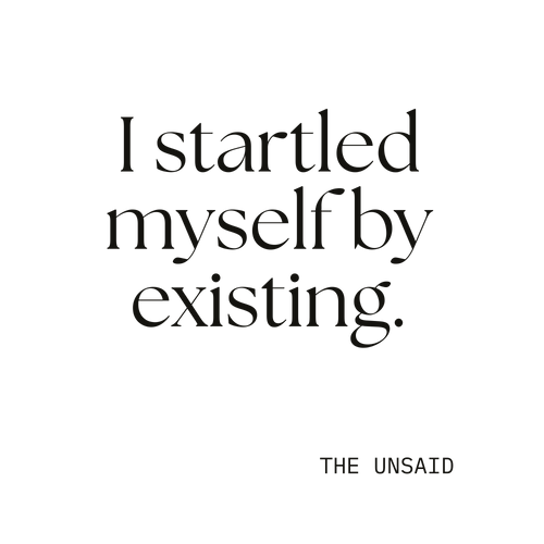 I startled myself by existing.