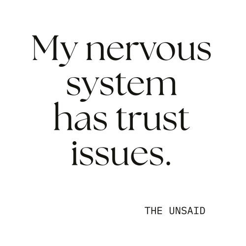My nervous system has trust issues.