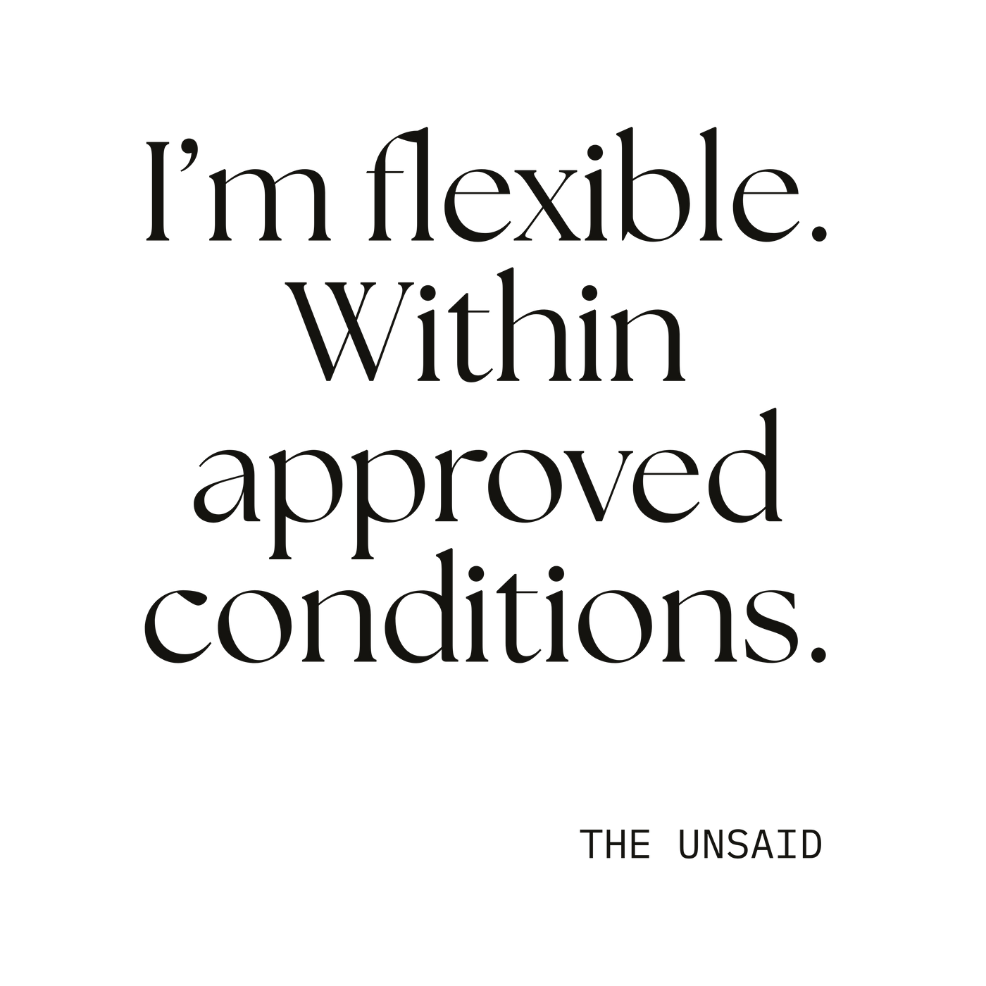 I’m flexible. Within approved conditions.