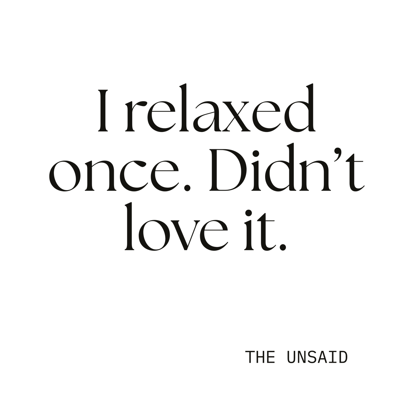 I relaxed once. Didn’t love it.