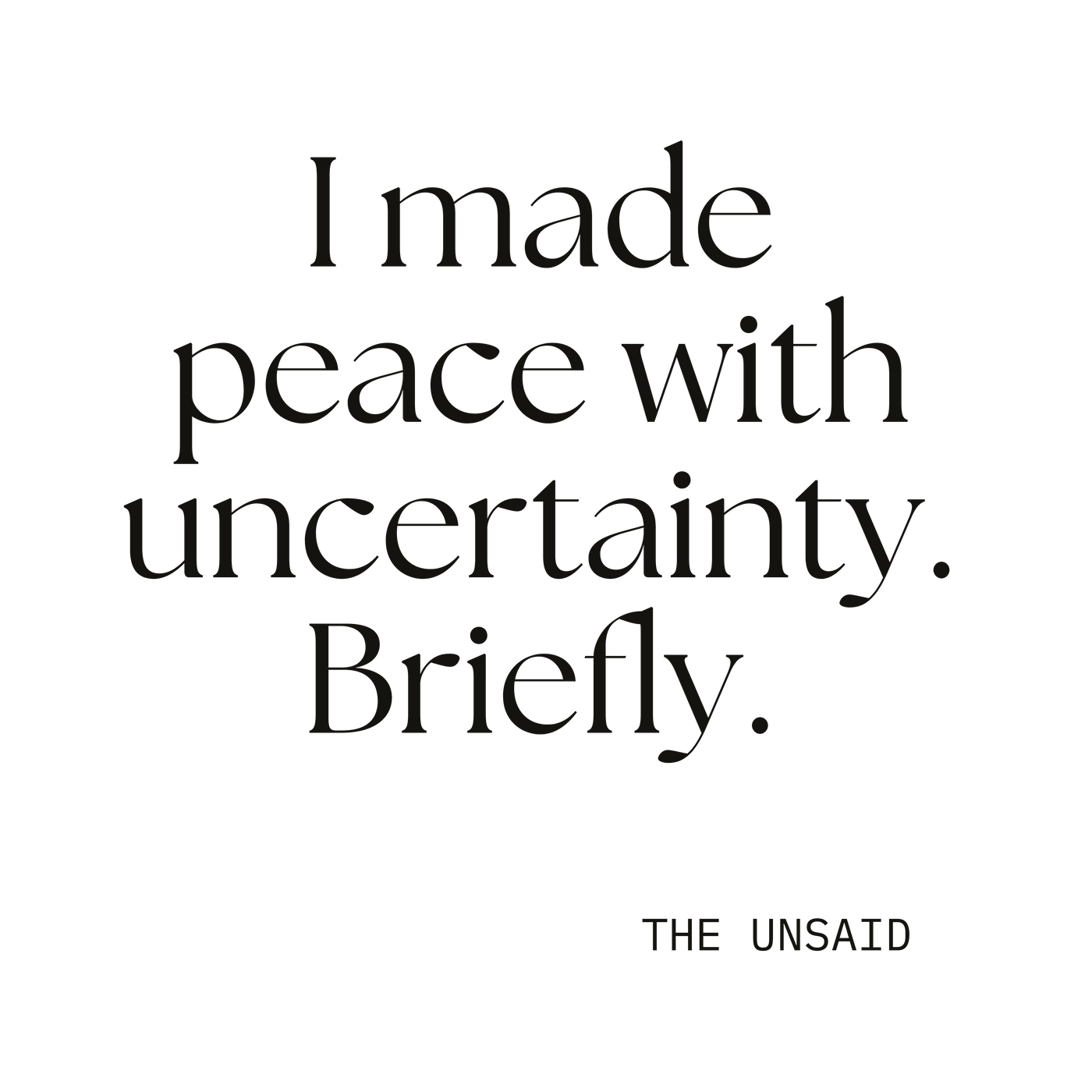 I made peace with uncertainty. Briefly.