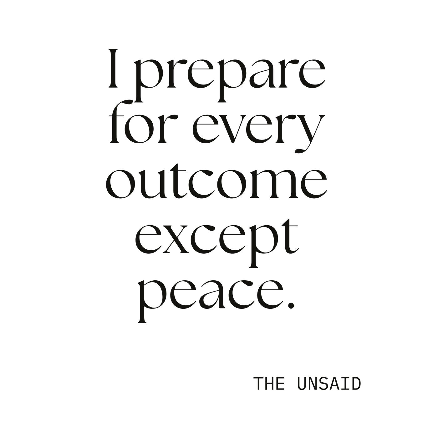 I prepared for every outcome except peace.