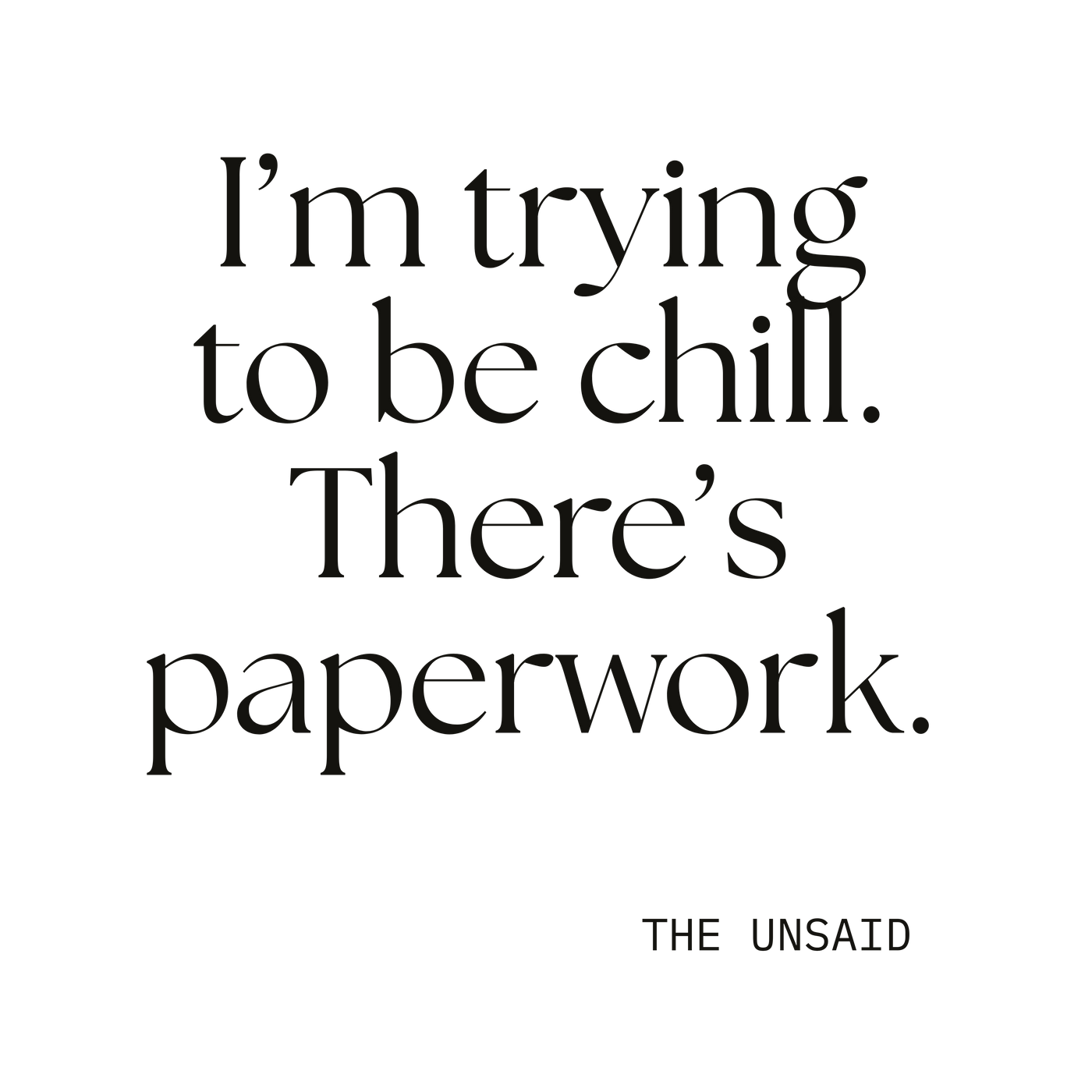 I’m trying to be chill. There’s paperwork.