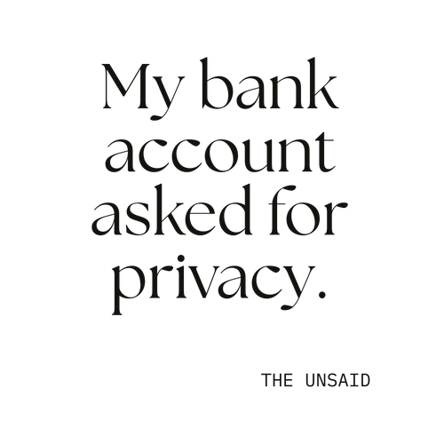 My bank account asked for privacy.