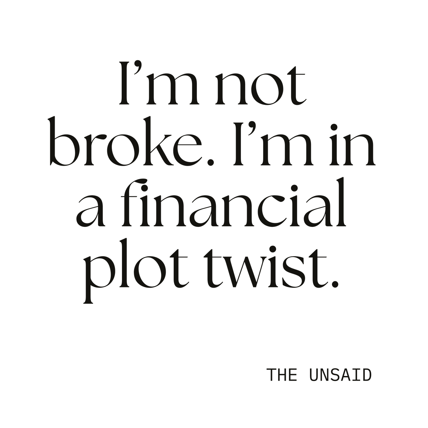 I’m not broke. I’m in a financial plot twist.