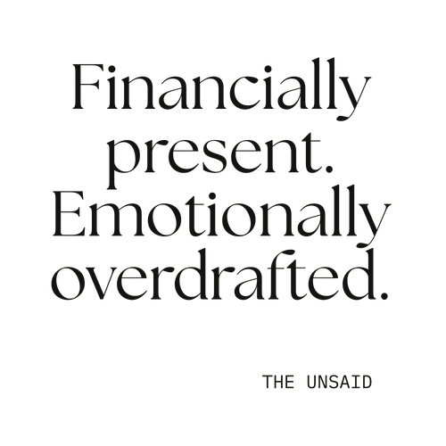 Financially present. Emotionally overdrafted.