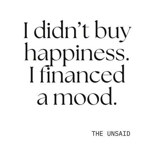 I didn’t buy happiness. I financed a mood.