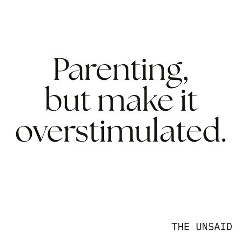 Parenting, but make it overstimulated.