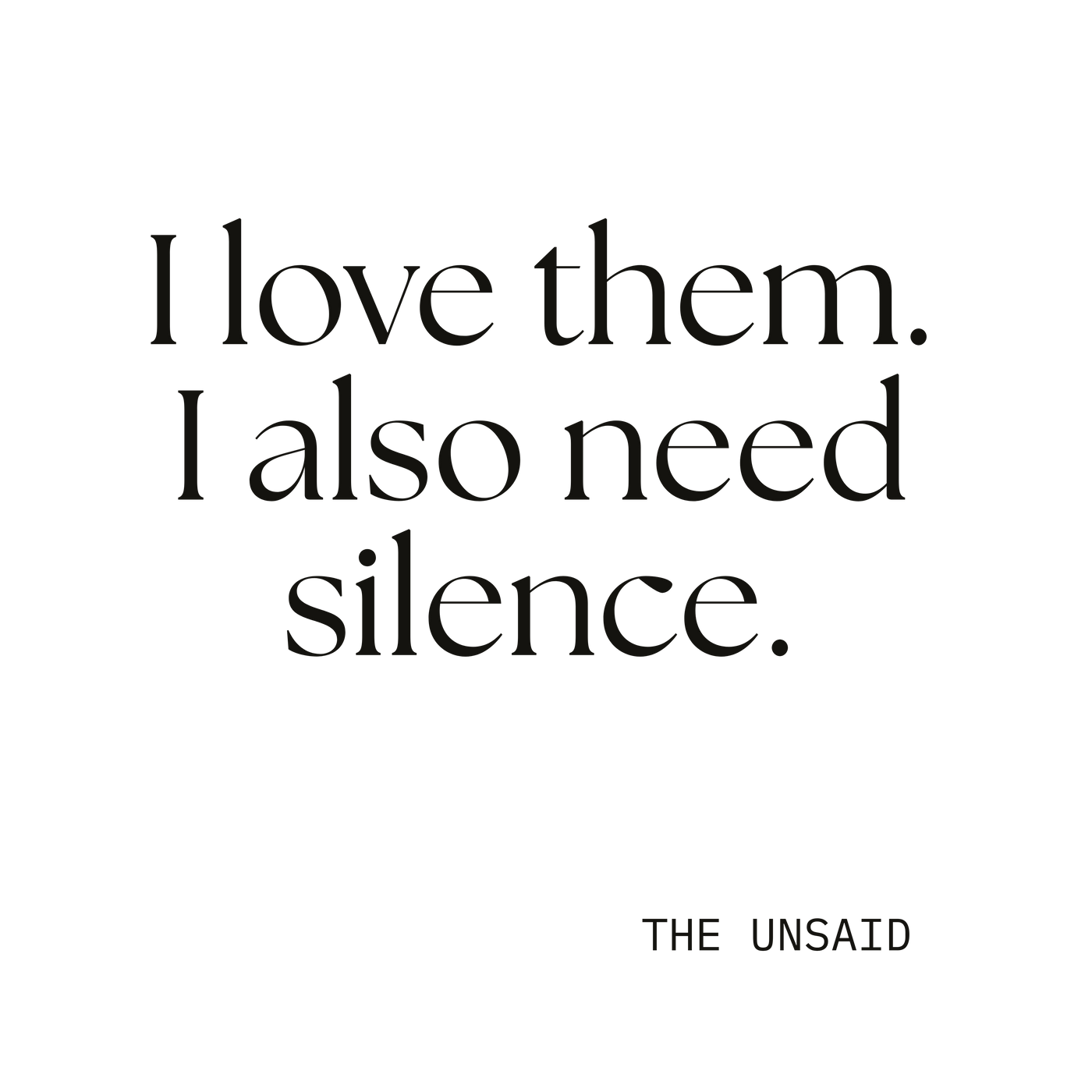I love them. I also need silence.