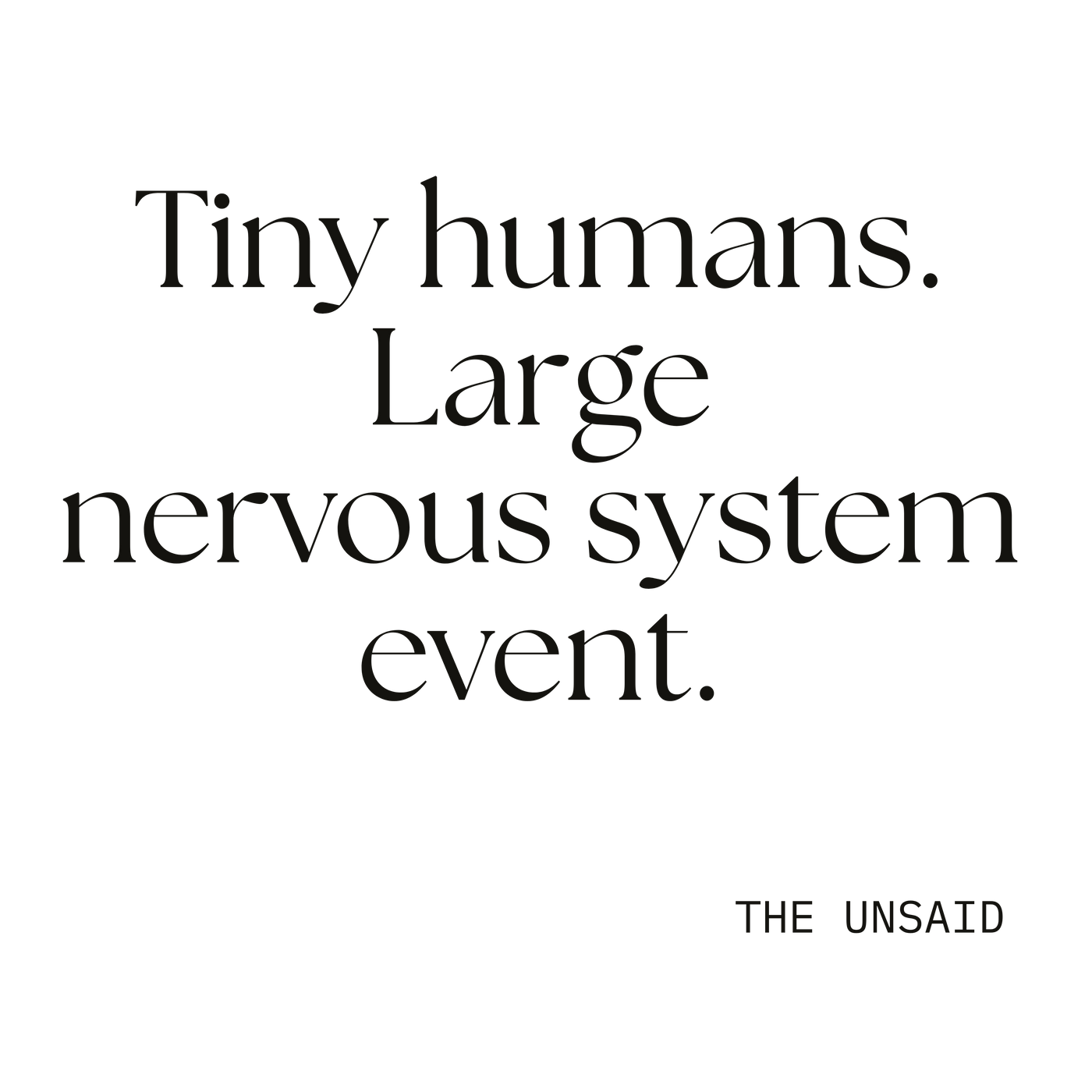 Tiny humans. Large nervous system event.