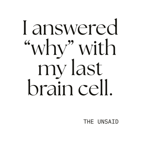 I answered “why” with my last brain cell.