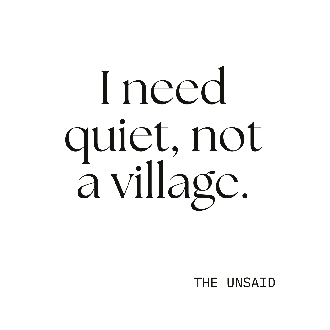 I need quiet, not a village.