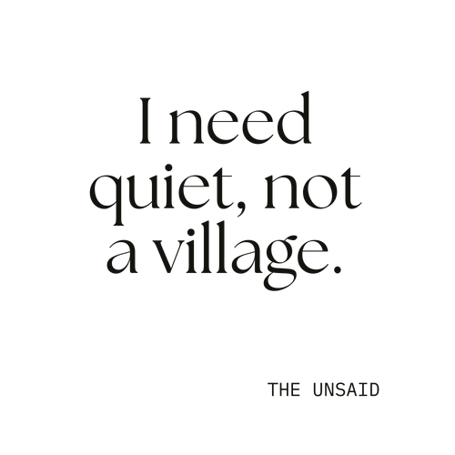 I need quiet, not a village.