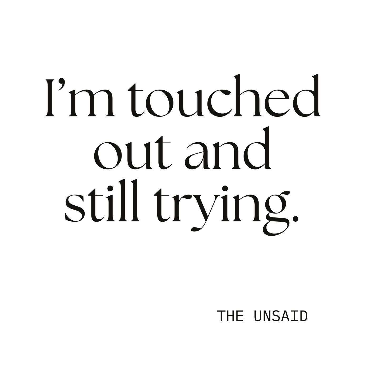 I’m touched out and still trying.