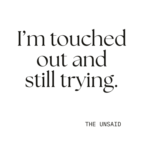 I’m touched out and still trying.