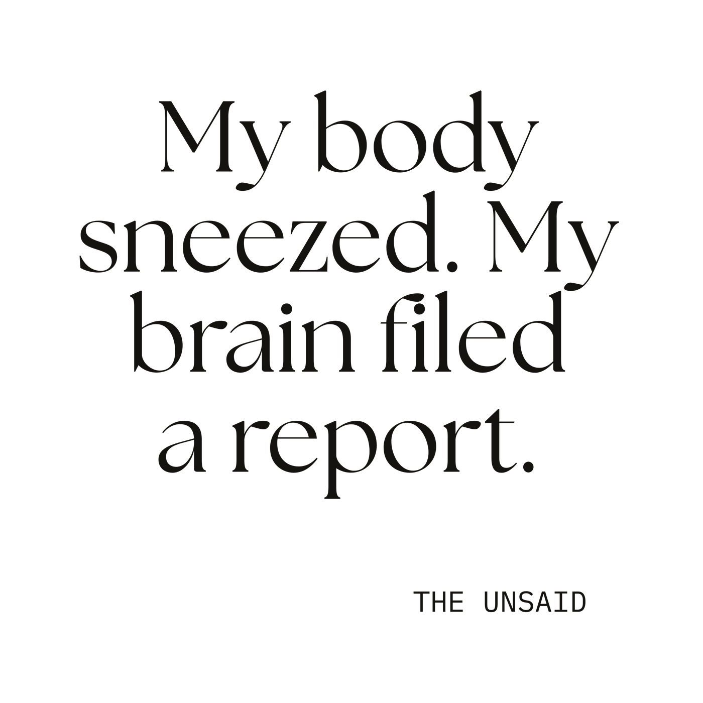 My body sneezed. My brain filed a report.