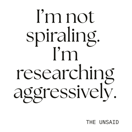 I’m not spiraling. I’m researching aggressively.