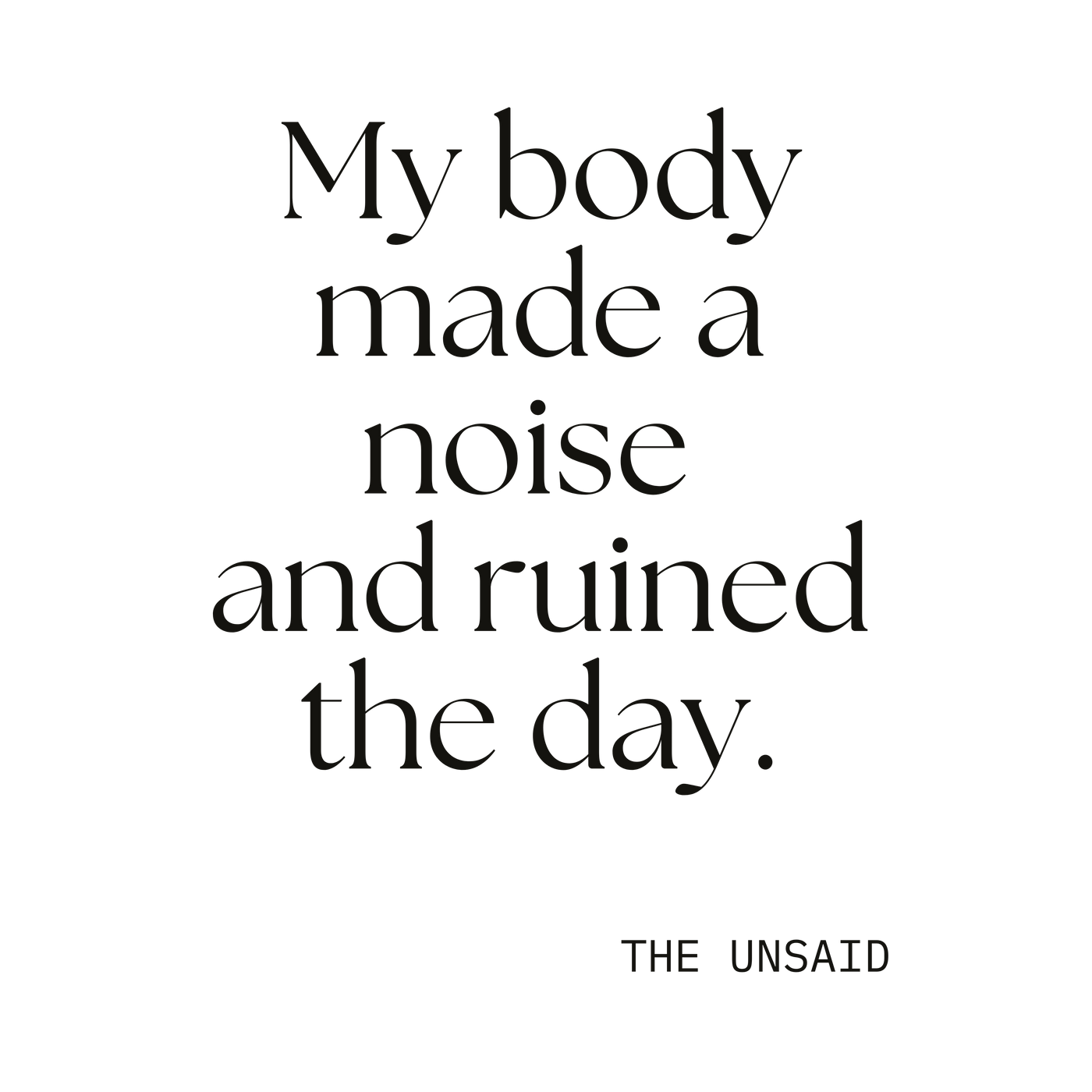 My body made a noise and ruined the day.