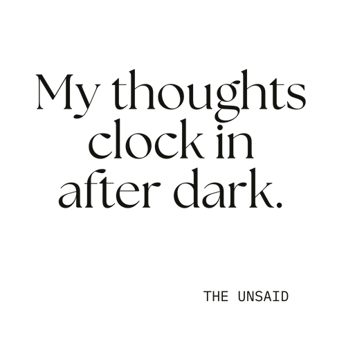 My thoughts clock in after dark.