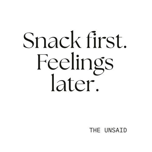 Snack first. Feelings later.