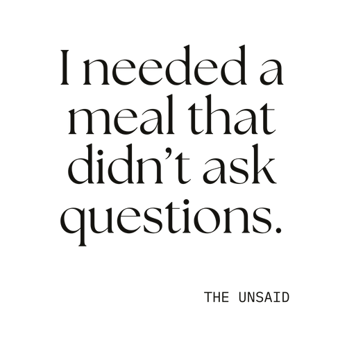 I needed a meal that didn’t ask questions.