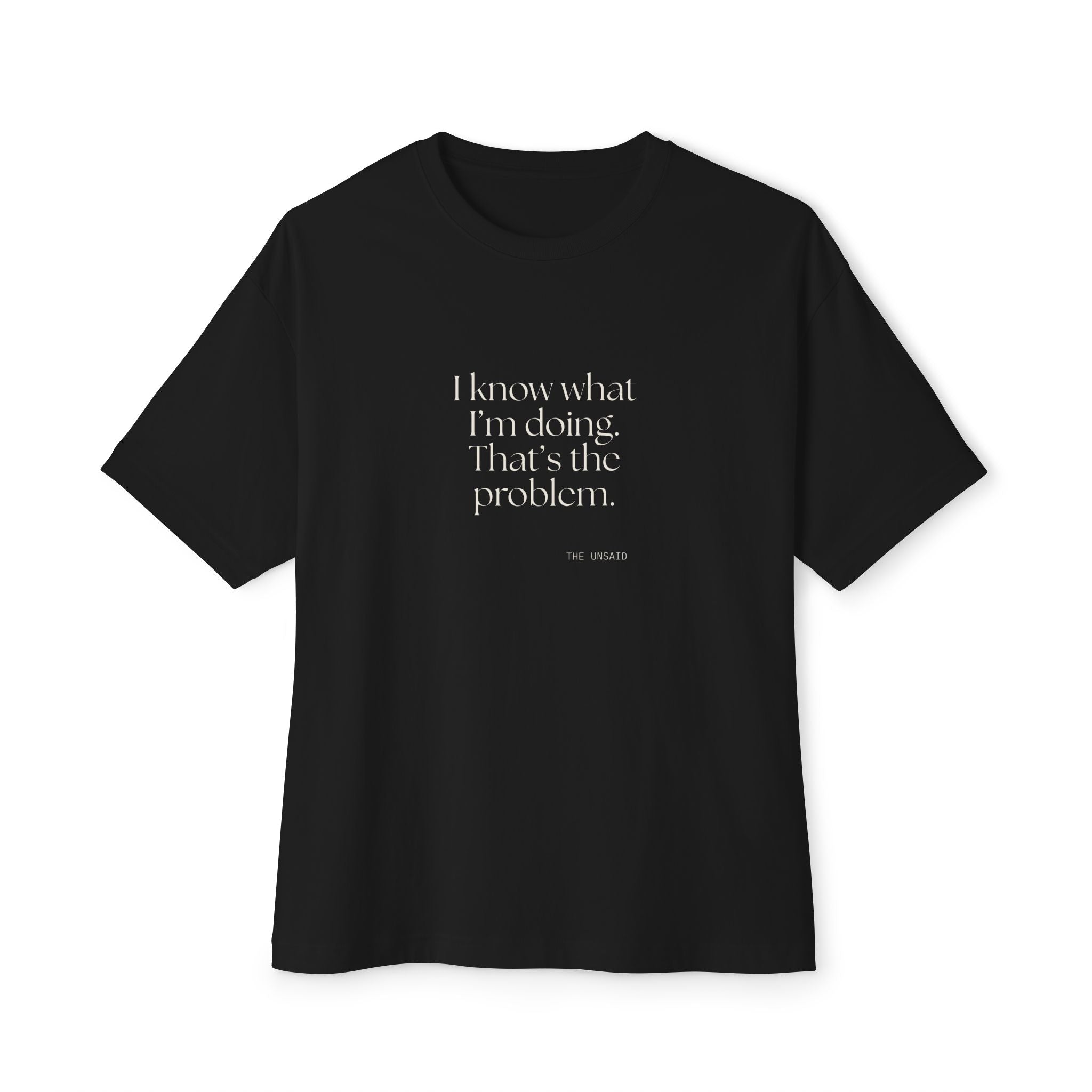 I know what I’m doing. That’s the problem - Oversized Tee - Dry Humor