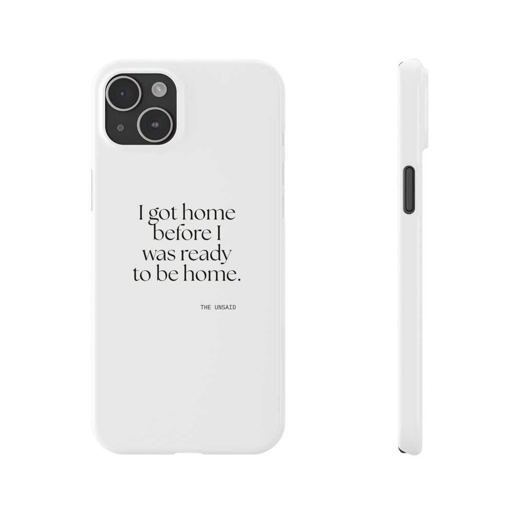 I got home before I was ready to be home - Phone Case - For Quiet Minds