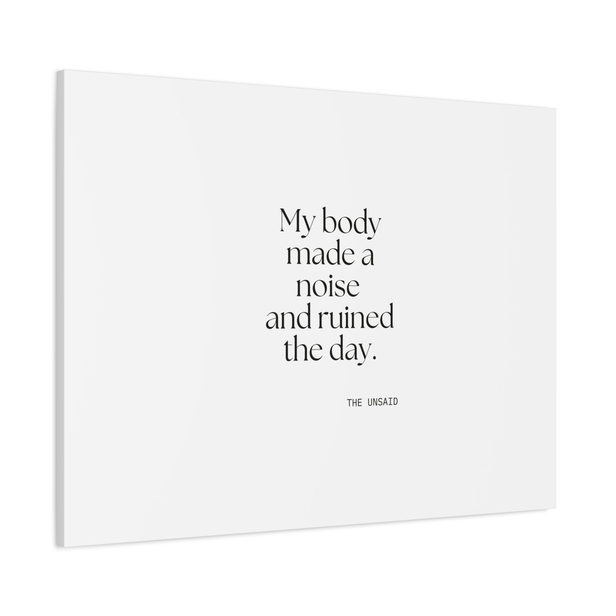 My body made a noise and ruined the day - Canvas Print - For Overthinkers