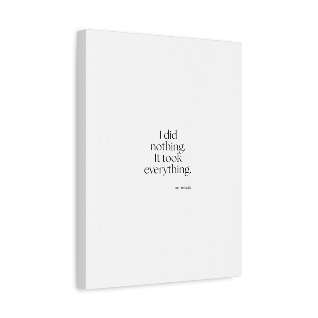 I did nothing. It took everything - Canvas Print - For Tired Days