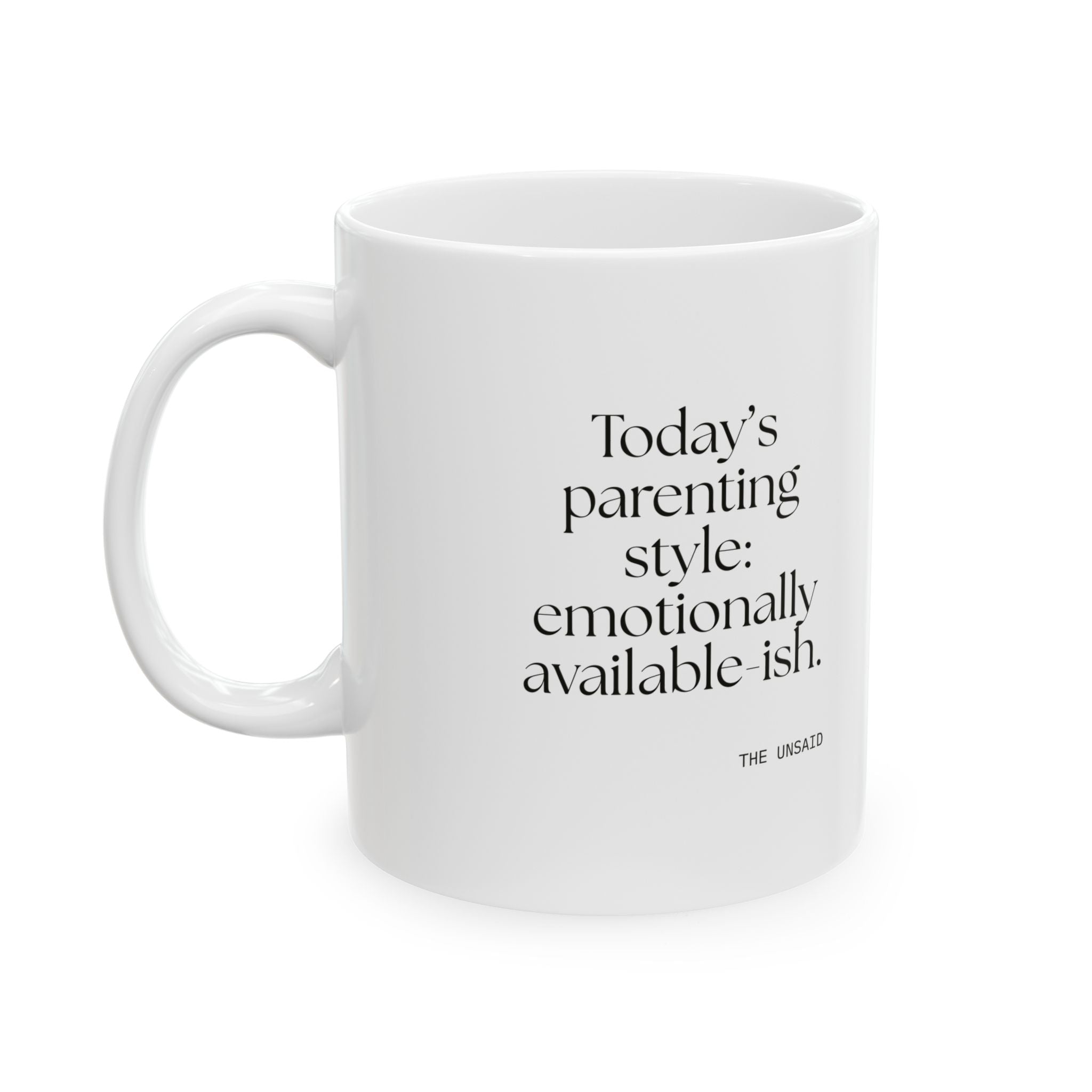 Today’s parenting style: emotionally available-ish - Coffee Mug - Dry Humor