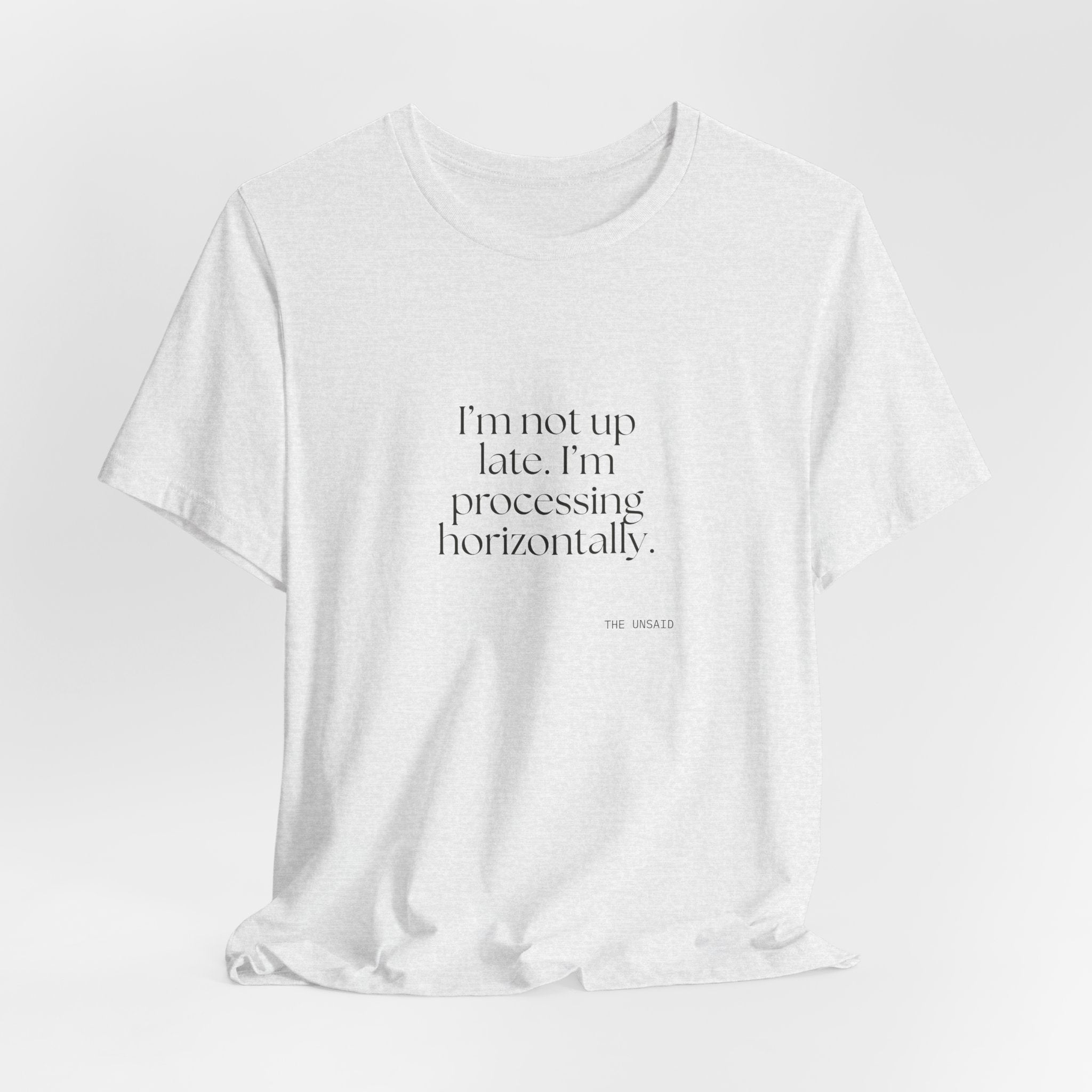 I’m not up late. I’m processing horizontally - Shirt - For Overthinkers