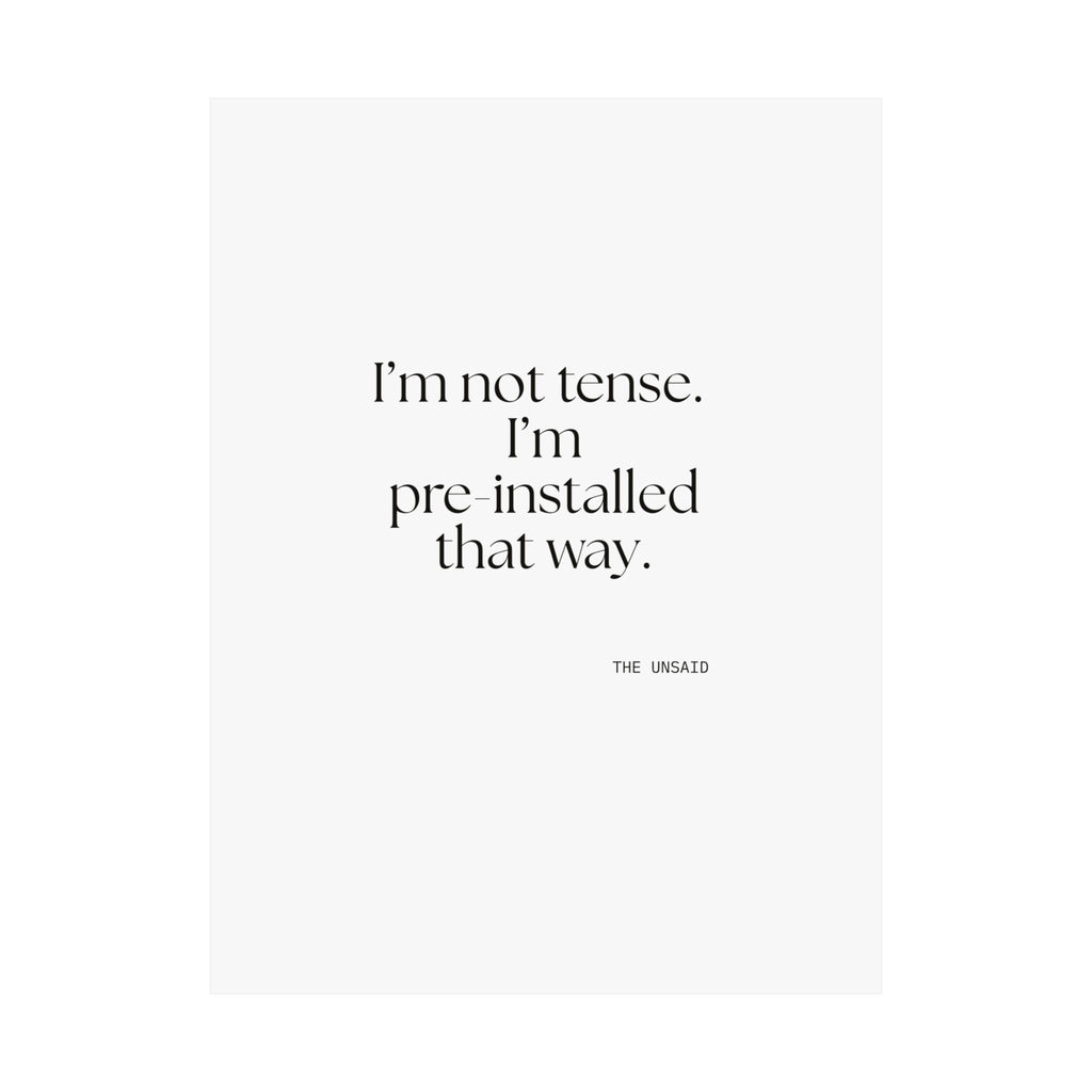 I’m not tense. I’m pre-installed that way - Poster - For Quiet Minds