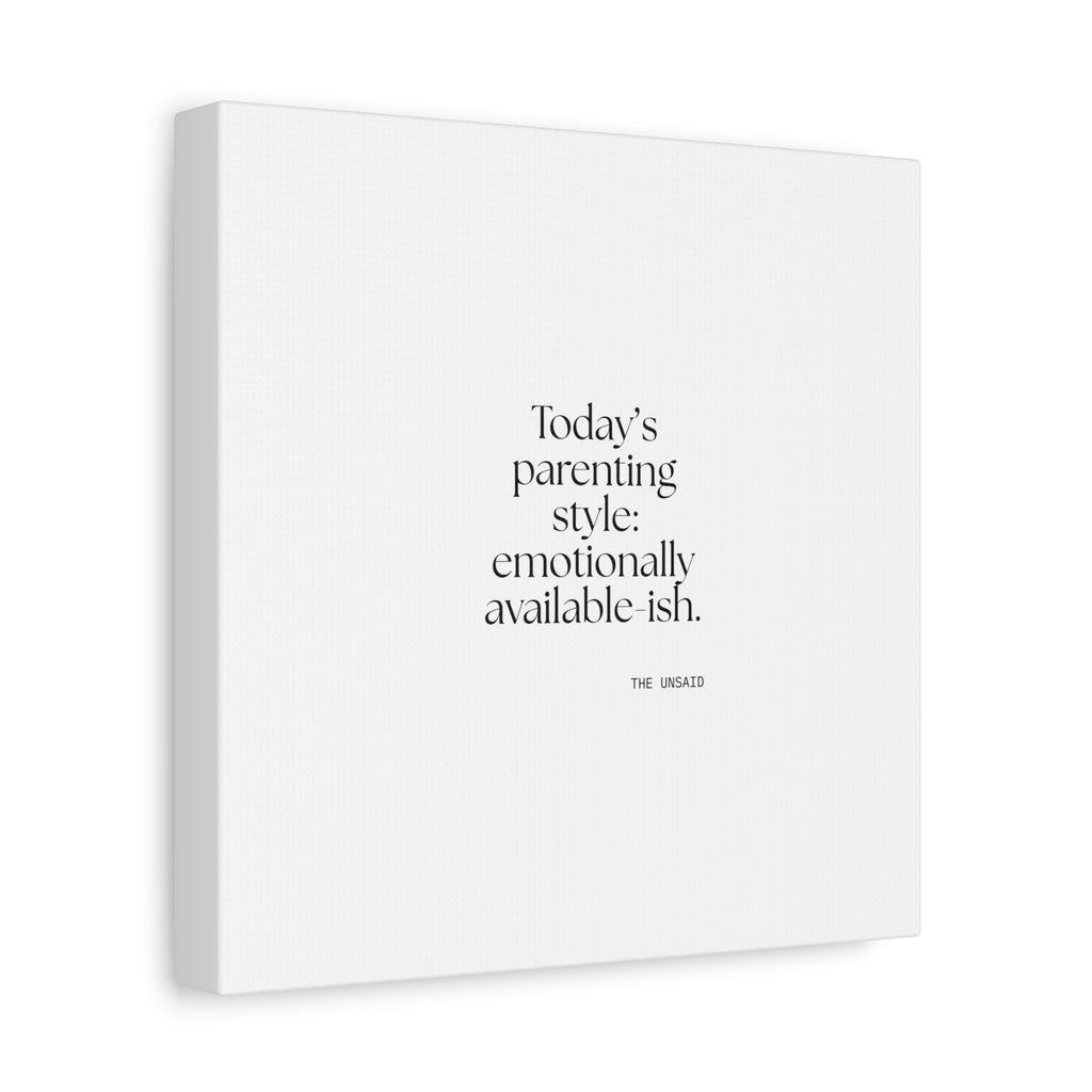 Today’s parenting style: emotionally available-ish - Canvas Print - Dry Humor