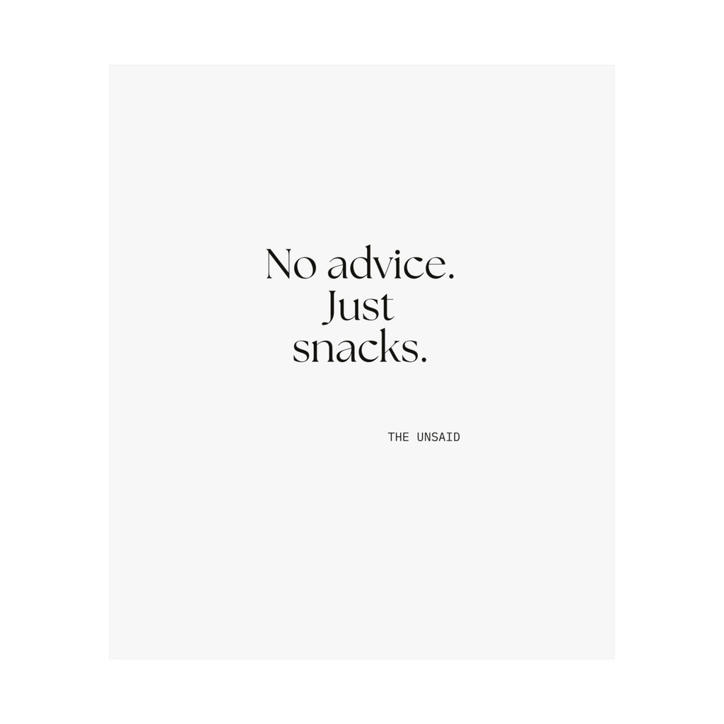 No advice. Just snacks - Poster - For Someone Who Stays