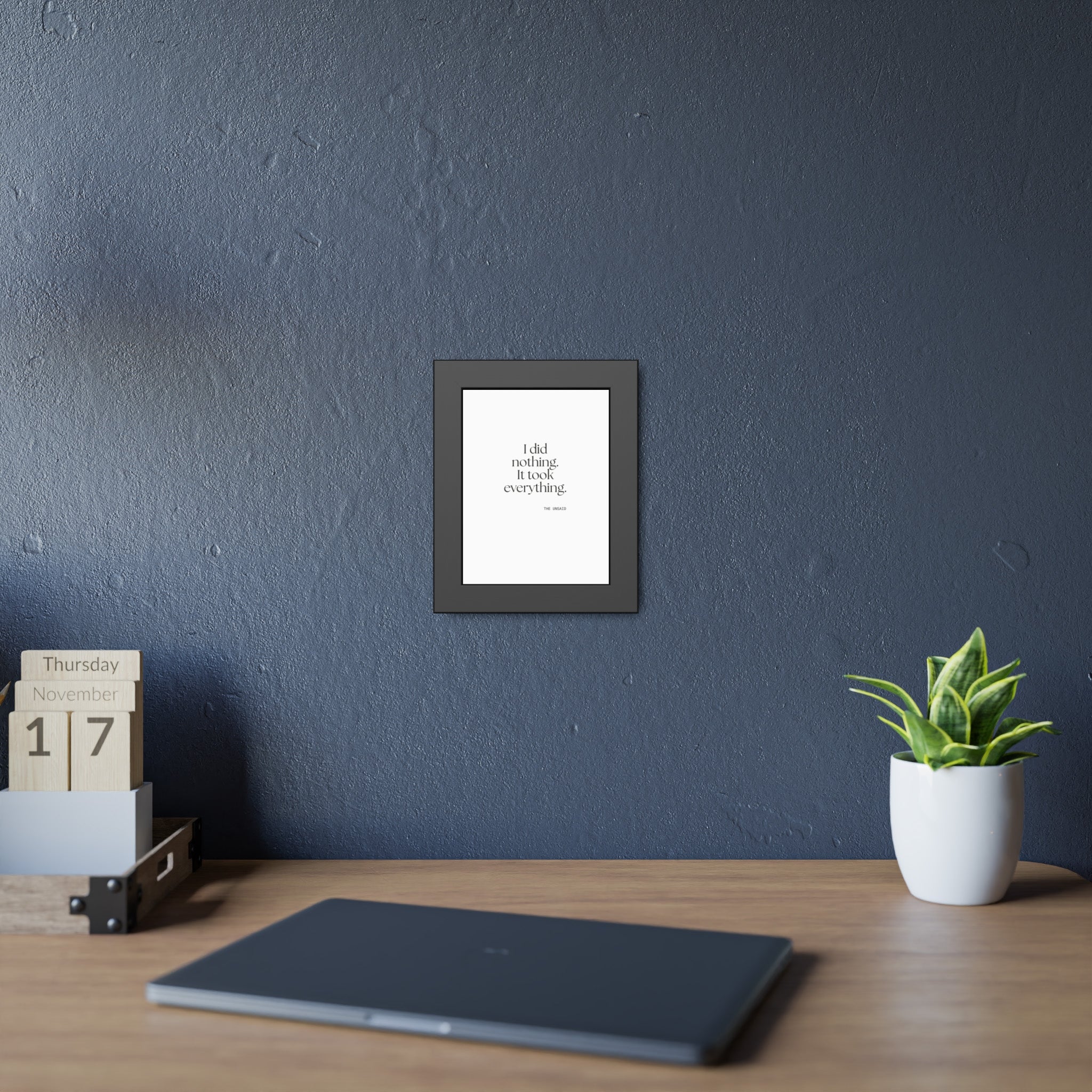 I did nothing. It took everything - Framed Print - For Tired Days
