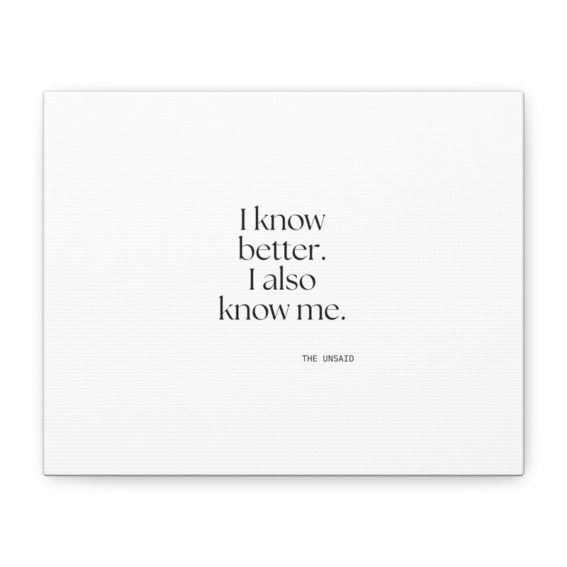 Canvas Print — I know better. I also know me.