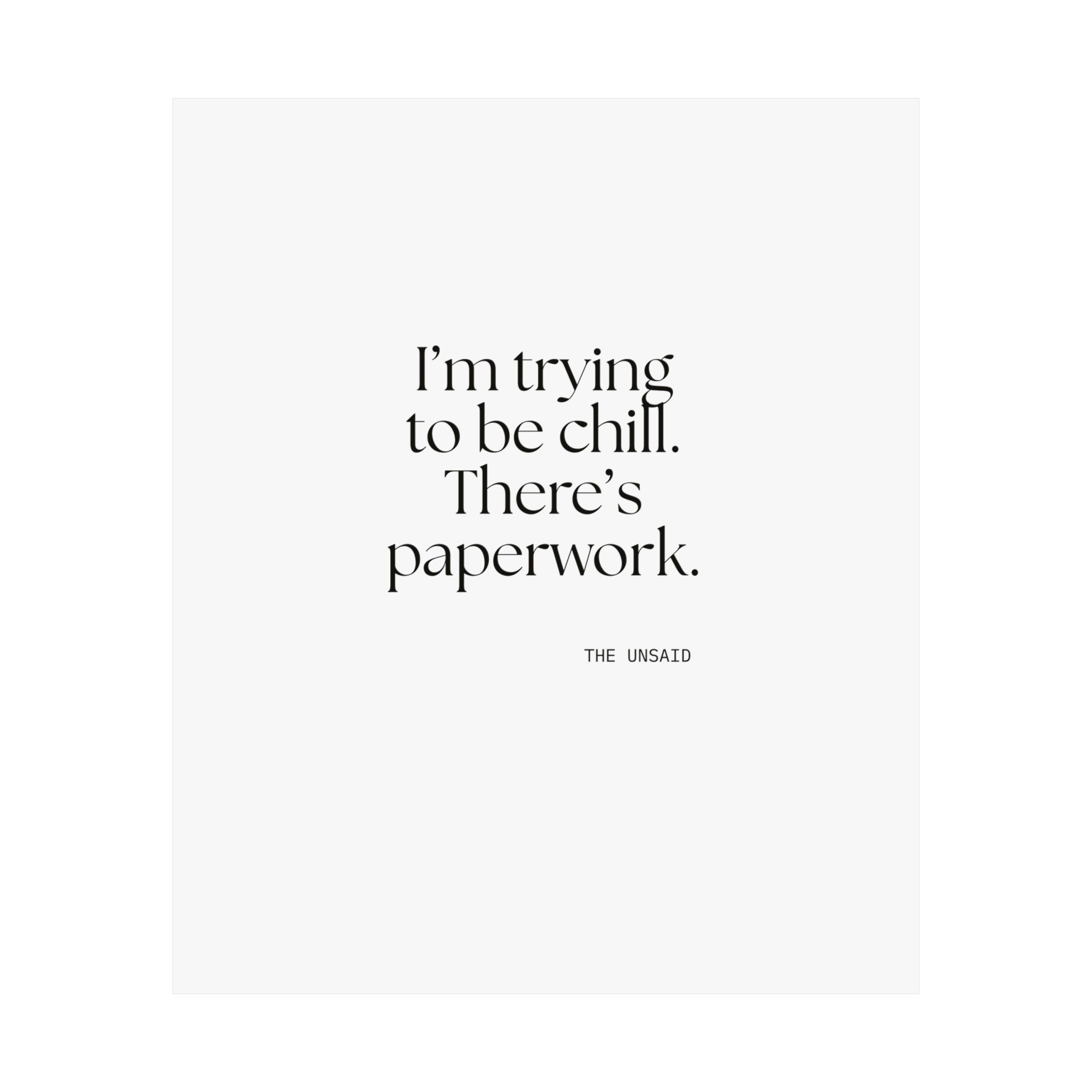 I’m trying to be chill. There’s paperwork - Poster - Dry Humor