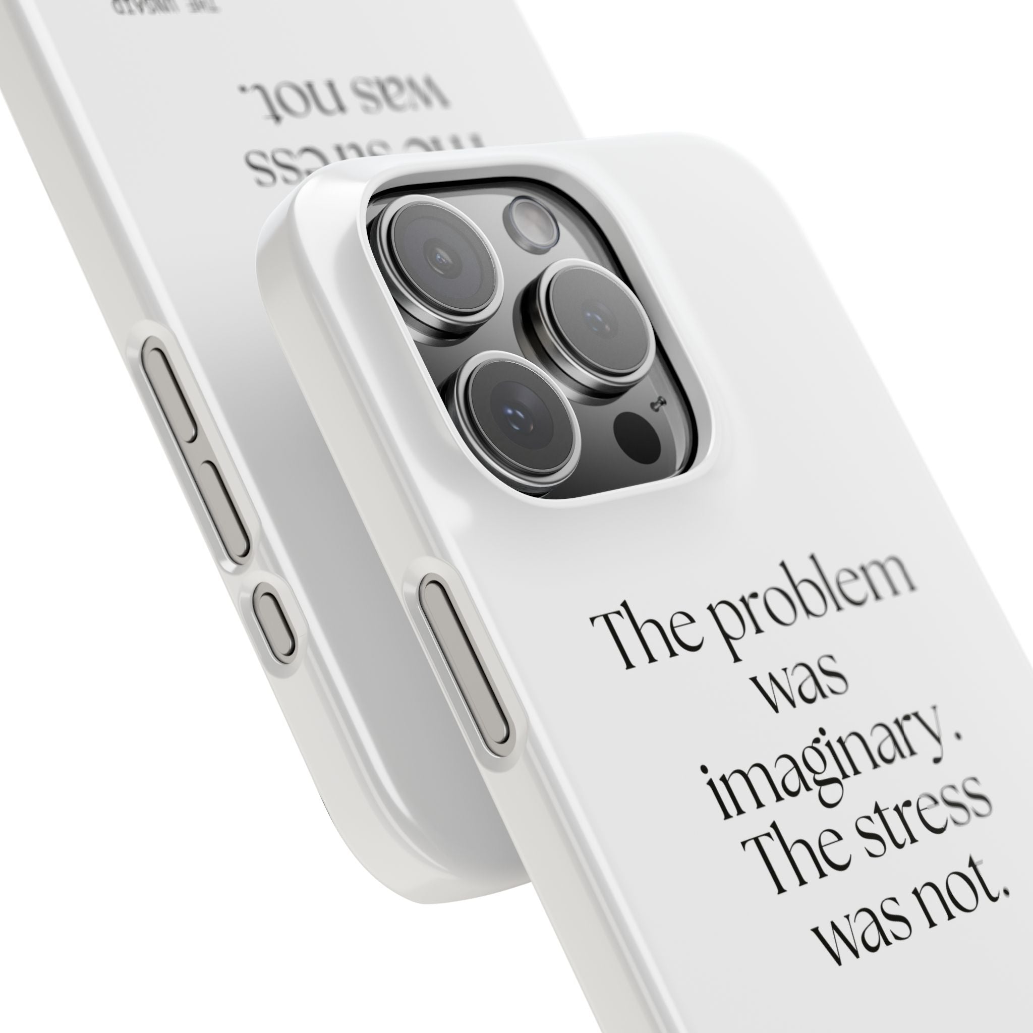 The problem was imaginary. The stress was not - Phone Case - For Overthinkers