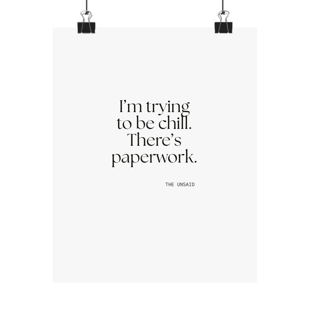 I’m trying to be chill. There’s paperwork - Poster - Dry Humor