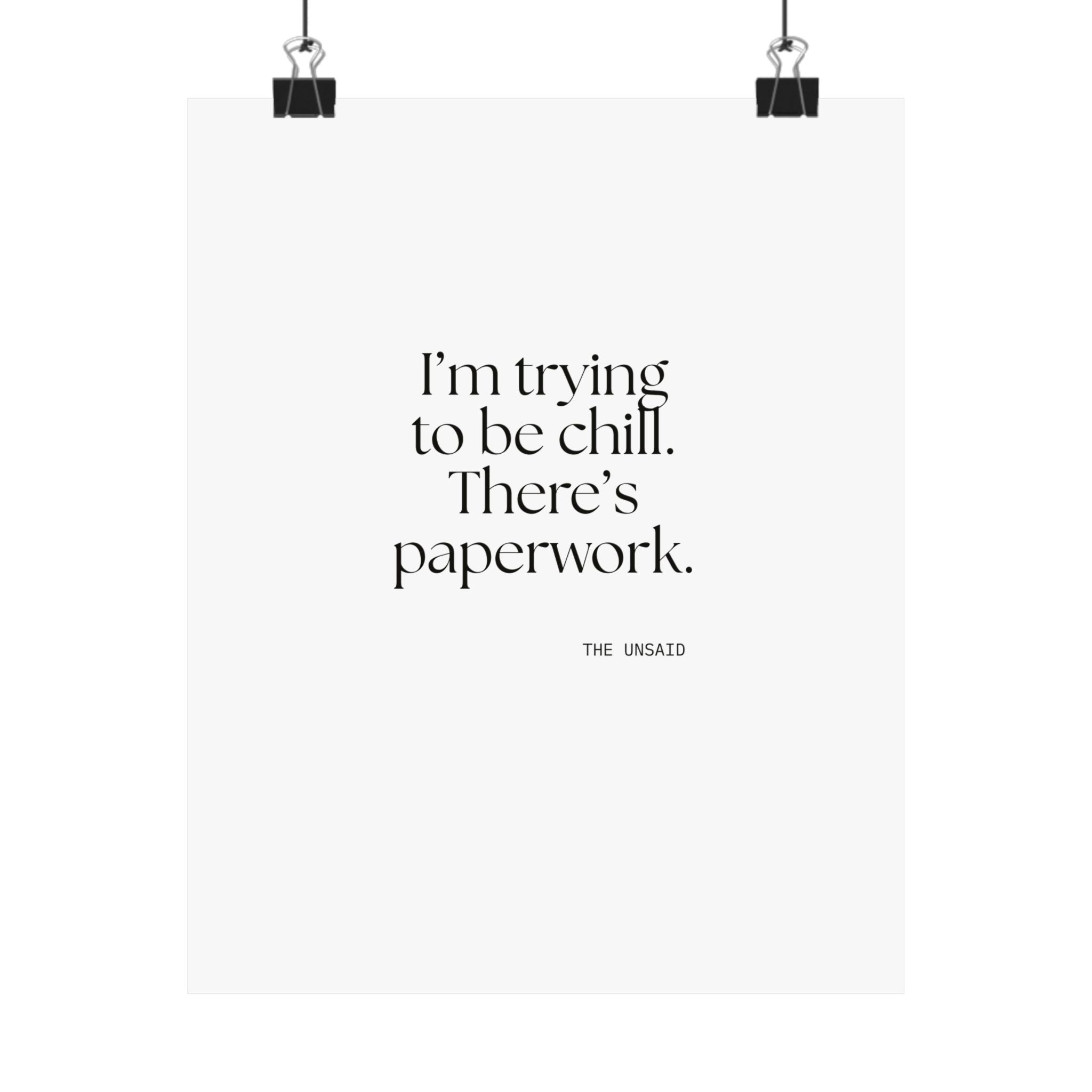 I’m trying to be chill. There’s paperwork - Poster - Dry Humor