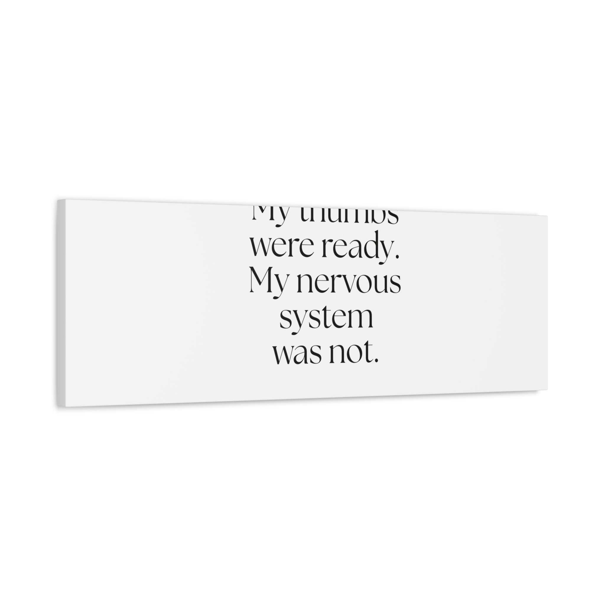 My thumbs were ready. My nervous system was not - Canvas Print - For Overthinkers