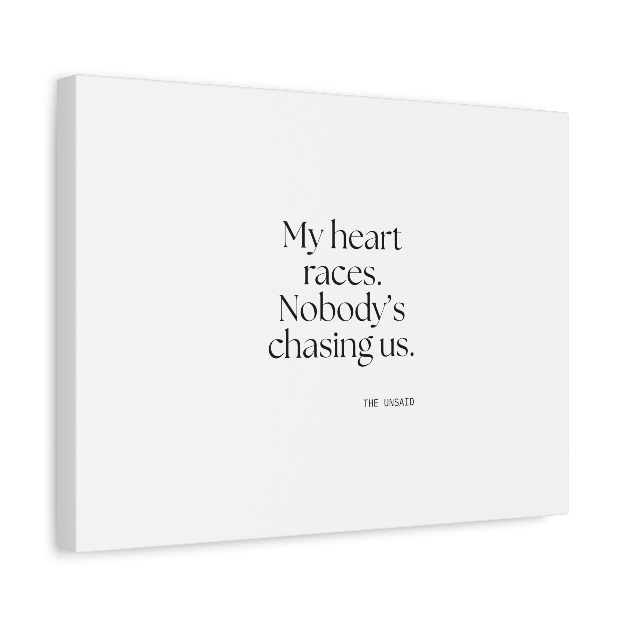 My heart races. Nobody’s chasing us - Canvas Print - For Quiet Minds